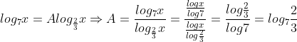 log_{7}x=Alog_{\frac{2}{3}}x\Rightarrow A=\frac{log_{7}x}{log_{\frac{2}{3}}x}=\frac{\frac{logx}{log7}}{\frac{logx}{log\frac{2}{3}}}=\frac{log\frac{2}{3}}{log7}=log_{7}\frac{2}{3}